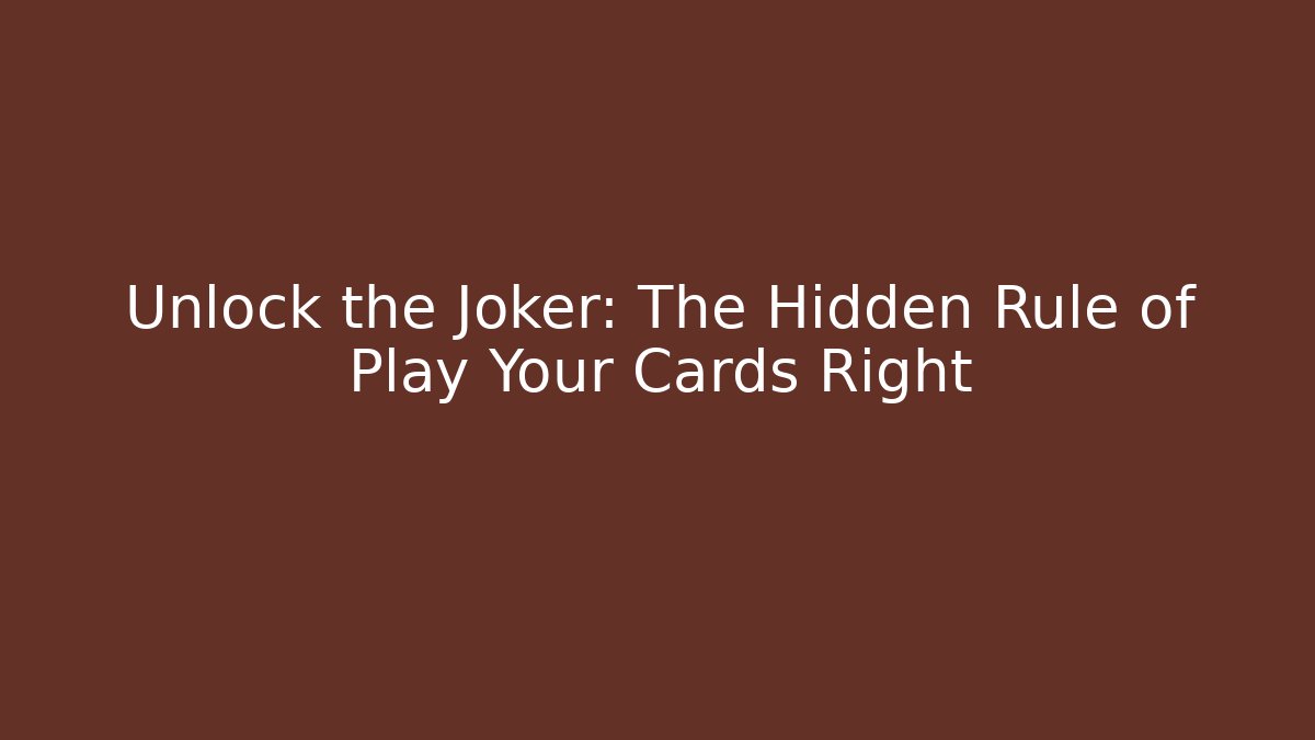 Unlock the Joker: The Hidden Rule of Play Your Cards Right