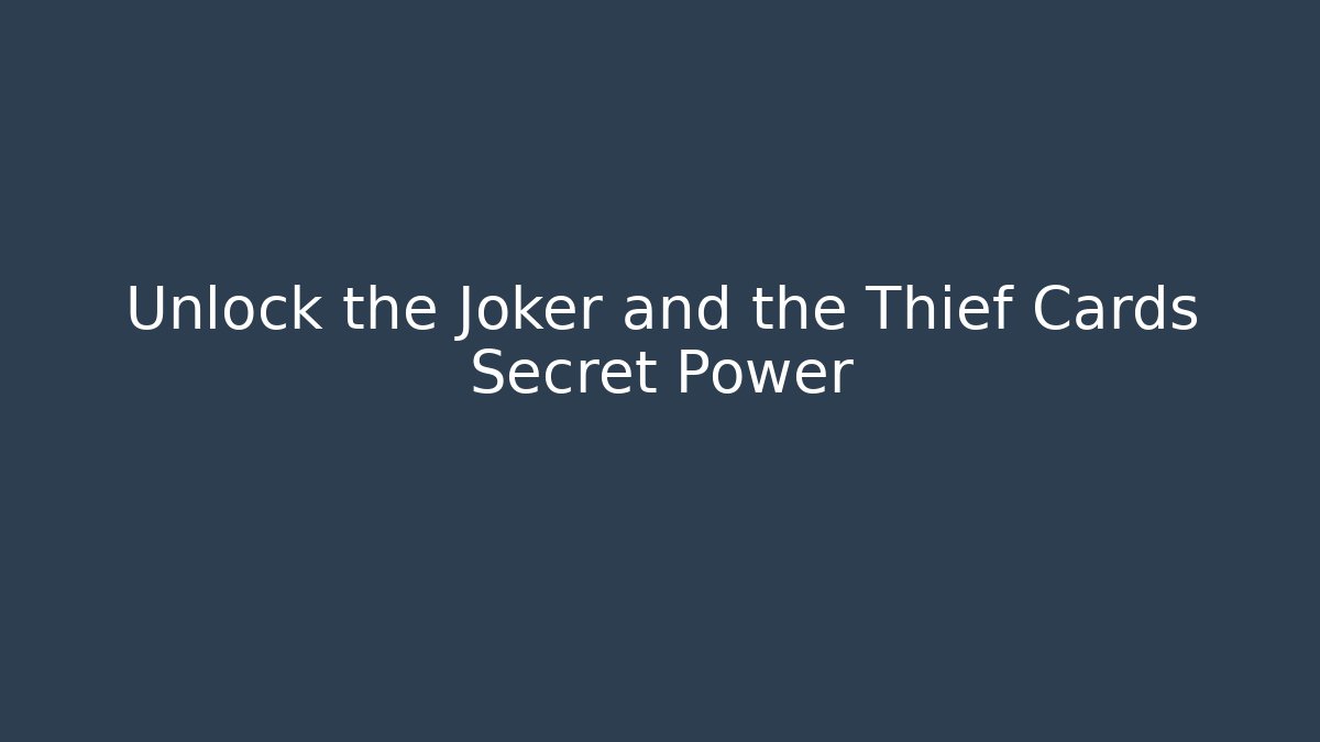 Unlock the Joker and the Thief Cards Secret Power