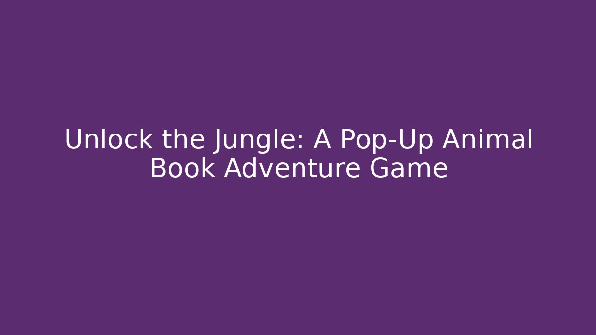 Unlock the Jungle: A Pop-Up Animal Book Adventure Game