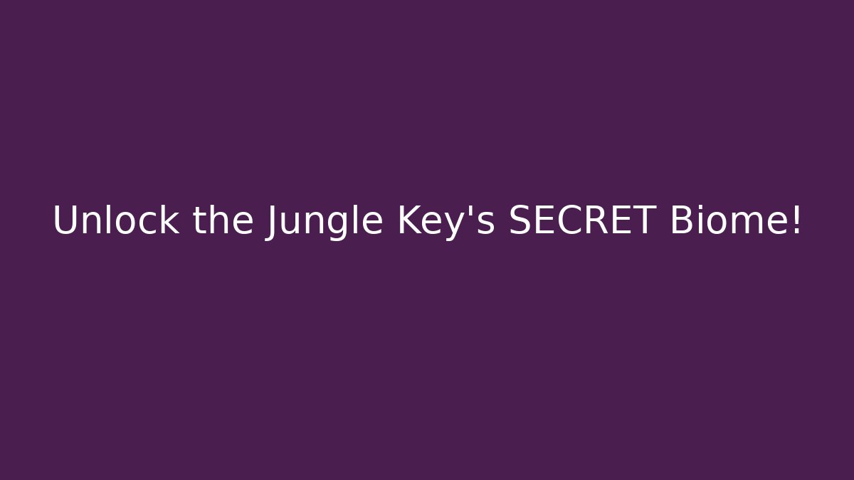 Unlock the Jungle Key's SECRET Biome!