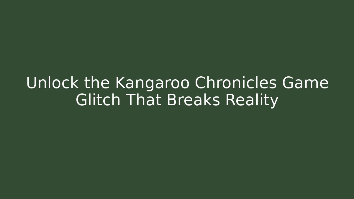 Unlock the Kangaroo Chronicles Game Glitch That Breaks Reality