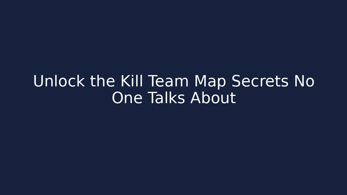 Unlock the Kill Team Map Secrets No One Talks About