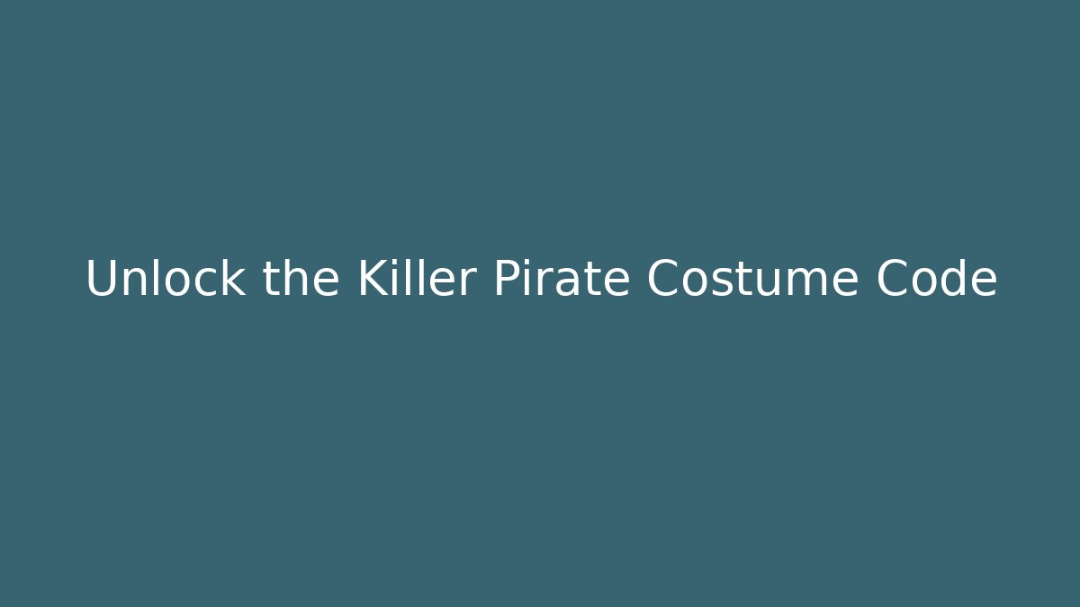 Unlock the Killer Pirate Costume Code