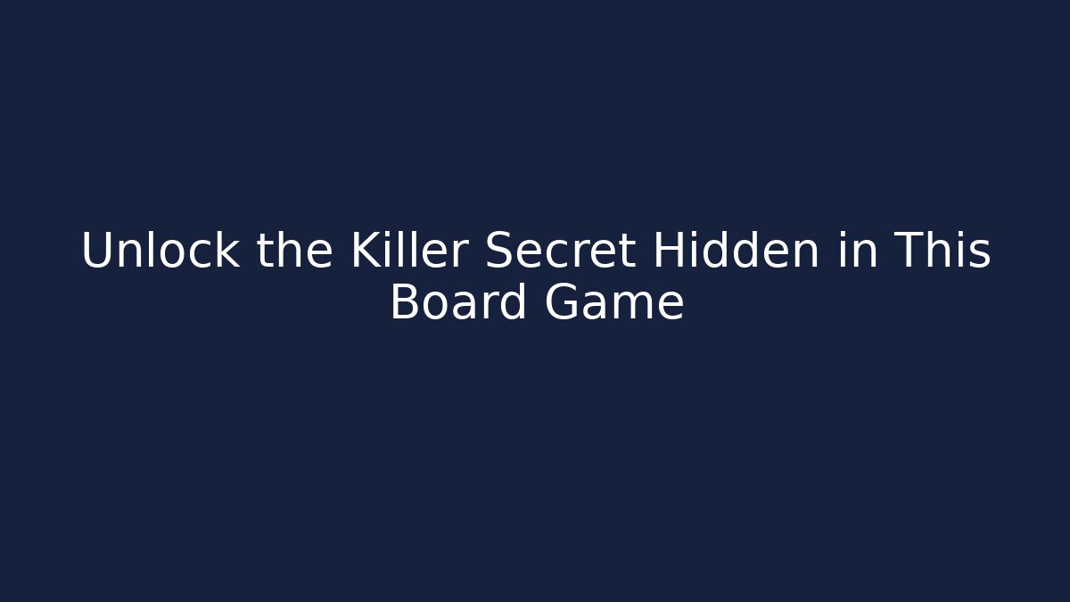 Unlock the Killer Secret Hidden in This Board Game