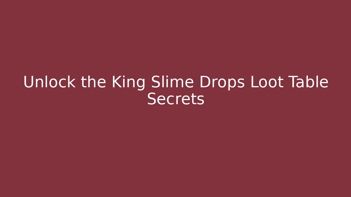 Unlock the King Slime Drops Loot Table Secrets - Critter Realm
