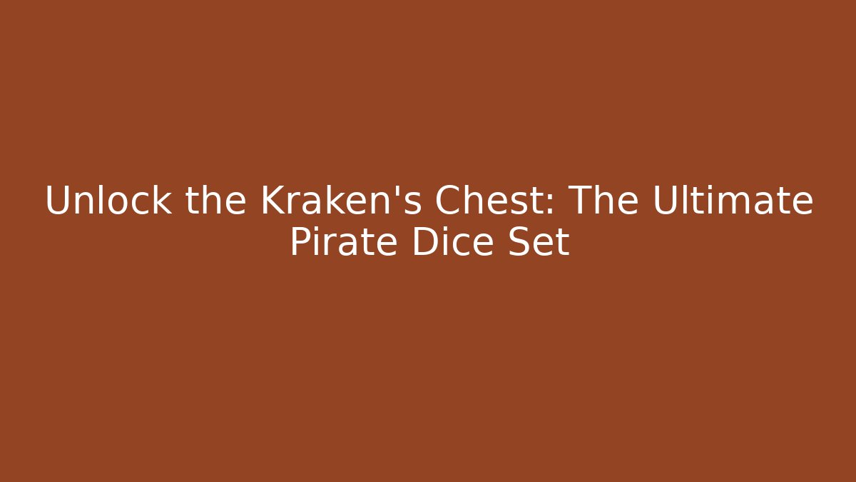 Unlock the Kraken's Chest: The Ultimate Pirate Dice Set