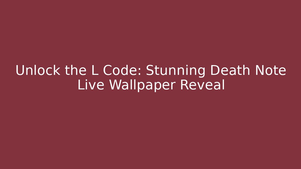 Unlock the L Code: Stunning Death Note Live Wallpaper Reveal