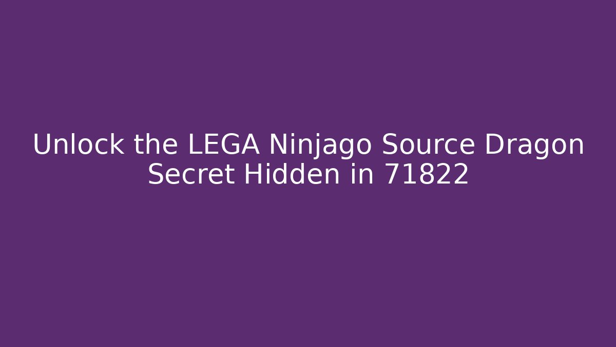Unlock the LEGA Ninjago Source Dragon Secret Hidden in 71822