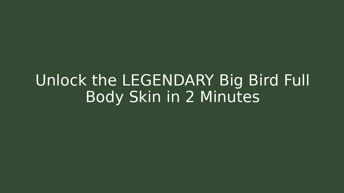 Unlock the LEGENDARY Big Bird Full Body Skin in 2 Minutes