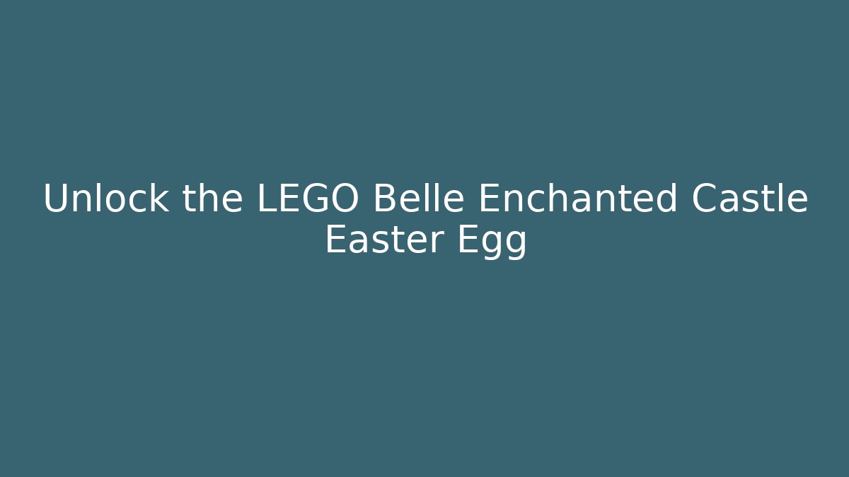 Unlock the LEGO Belle Enchanted Castle Easter Egg