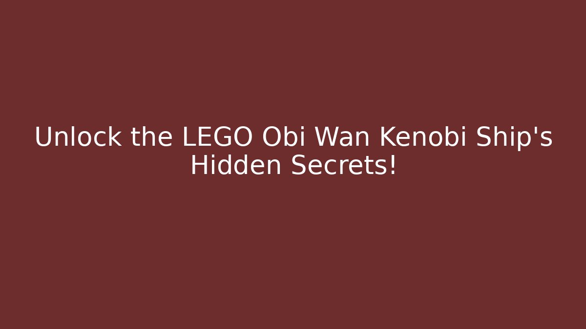 Unlock the LEGO Obi Wan Kenobi Ship's Hidden Secrets!