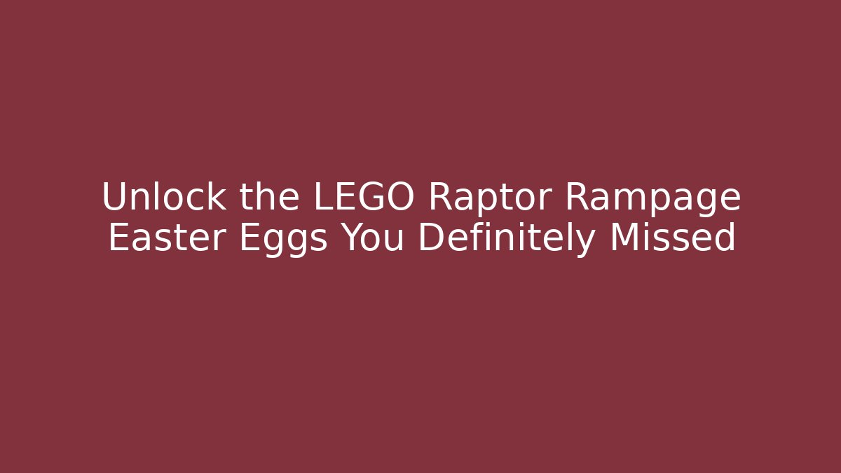 Unlock the LEGO Raptor Rampage Easter Eggs You Definitely Missed - Critter Realm