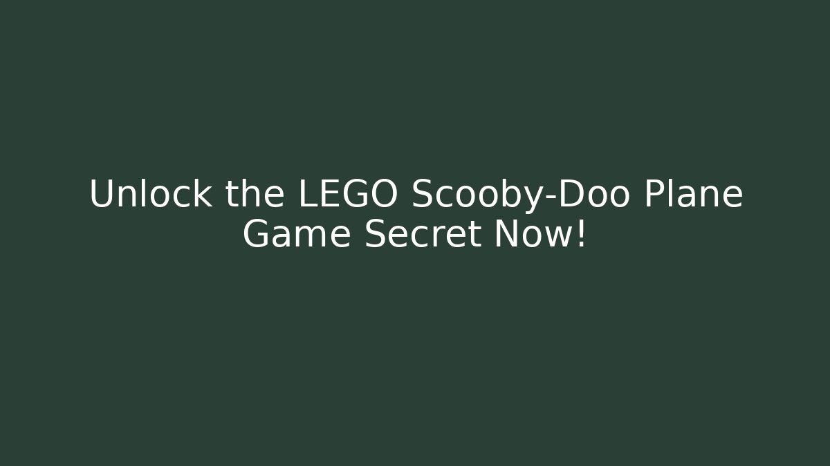 Unlock the LEGO Scooby-Doo Plane Game Secret Now!