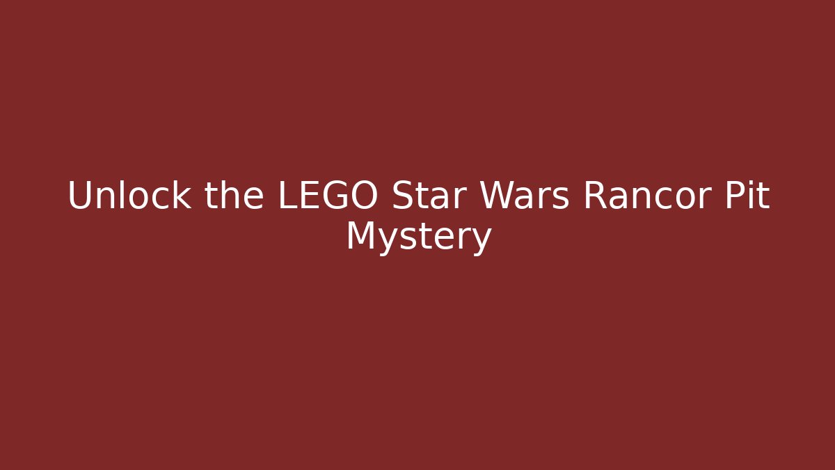 Unlock the LEGO Star Wars Rancor Pit Mystery - Critter Realm