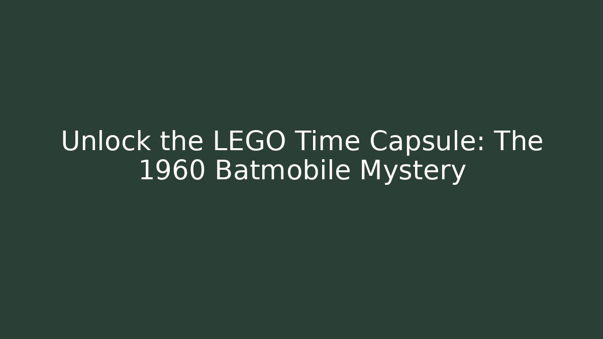 Unlock the LEGO Time Capsule: The 1960 Batmobile Mystery