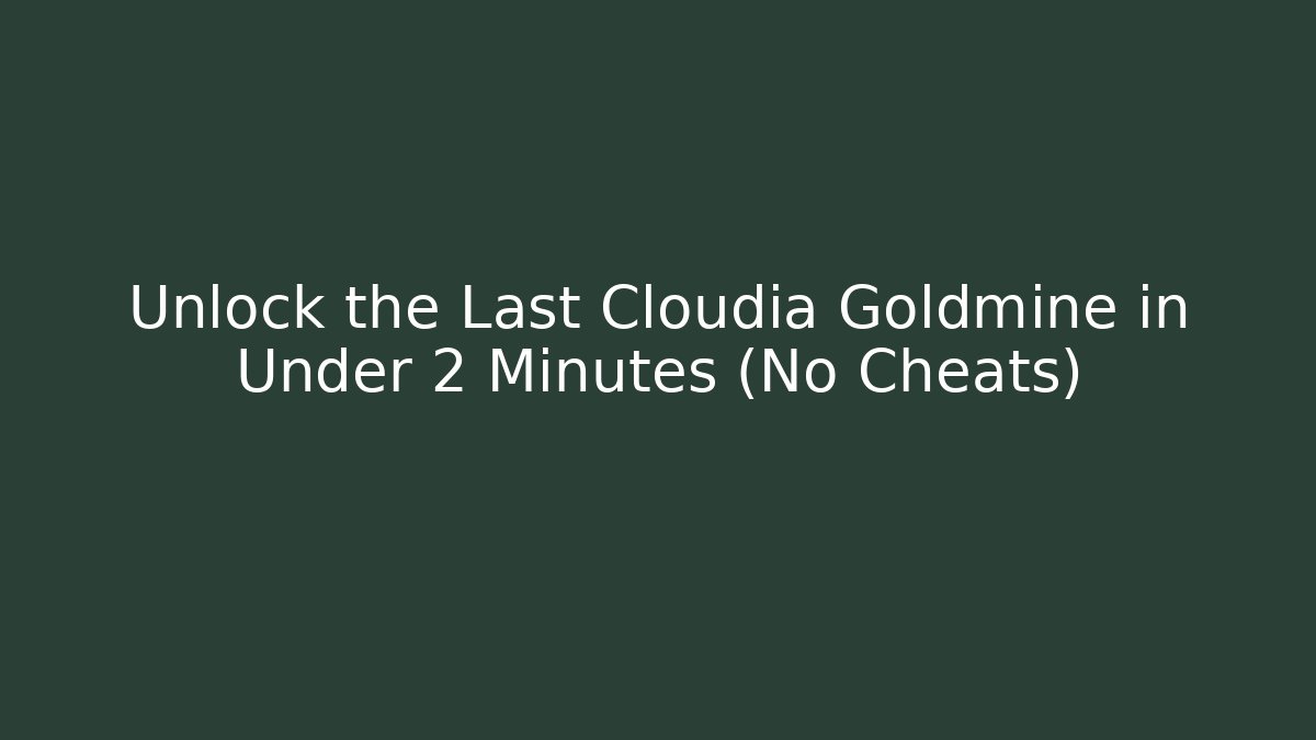 Unlock the Last Cloudia Goldmine in Under 2 Minutes (No Cheats)