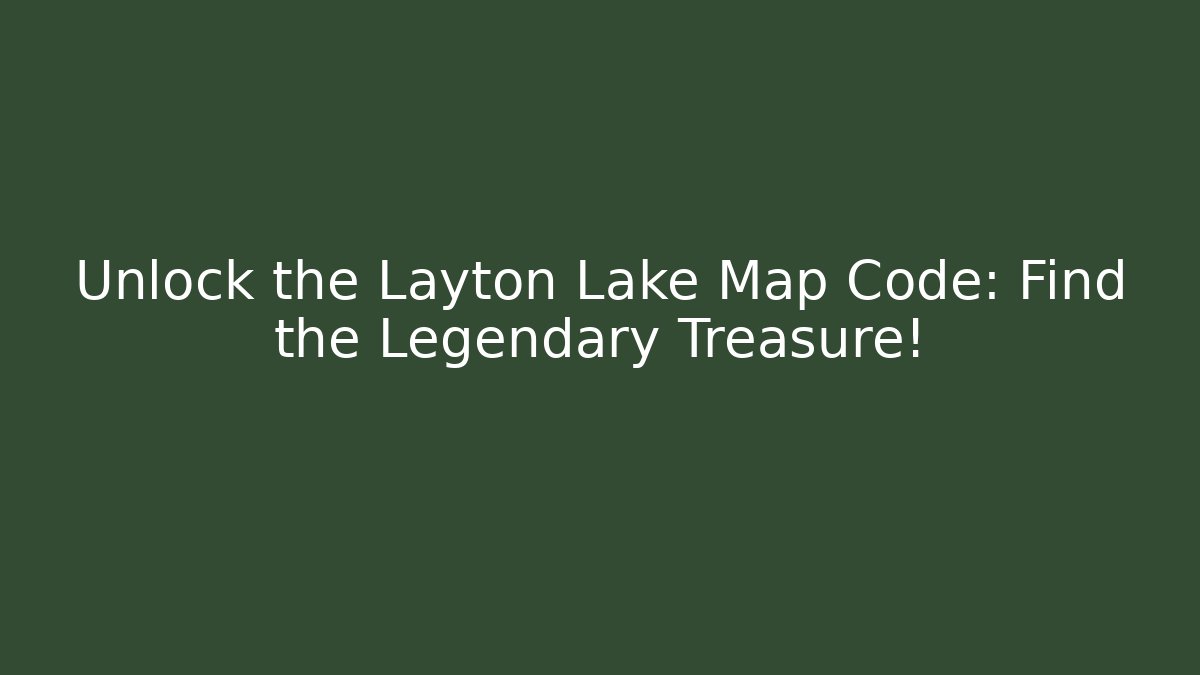Unlock the Layton Lake Map Code: Find the Legendary Treasure!