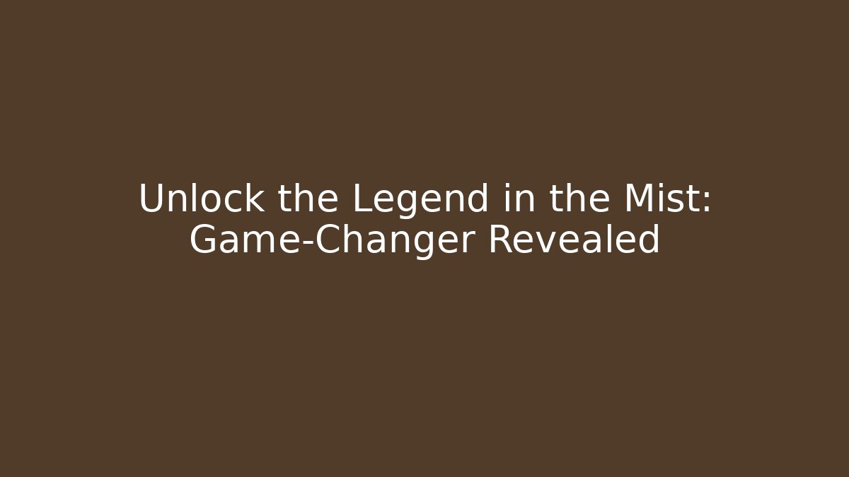 Unlock the Legend in the Mist: Game-Changer Revealed - Critter Realm