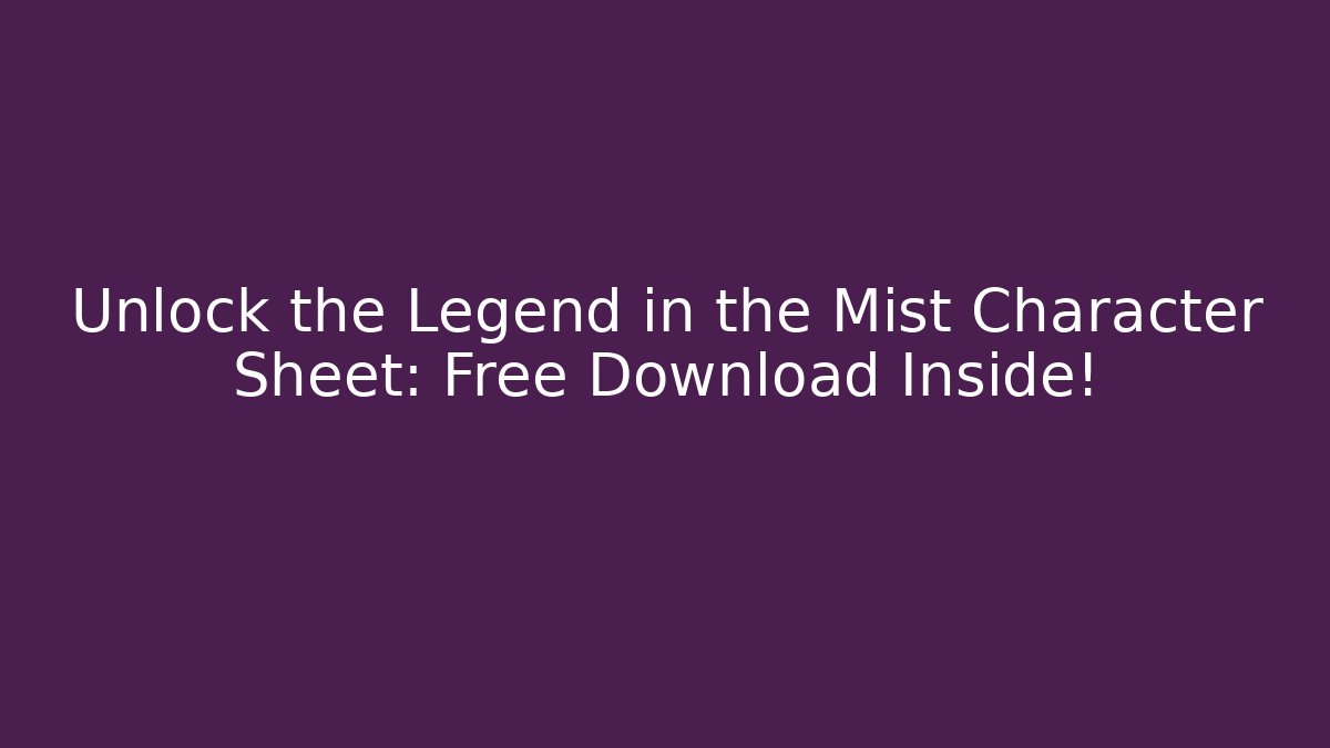 Unlock the Legend in the Mist Character Sheet: Free Download Inside!