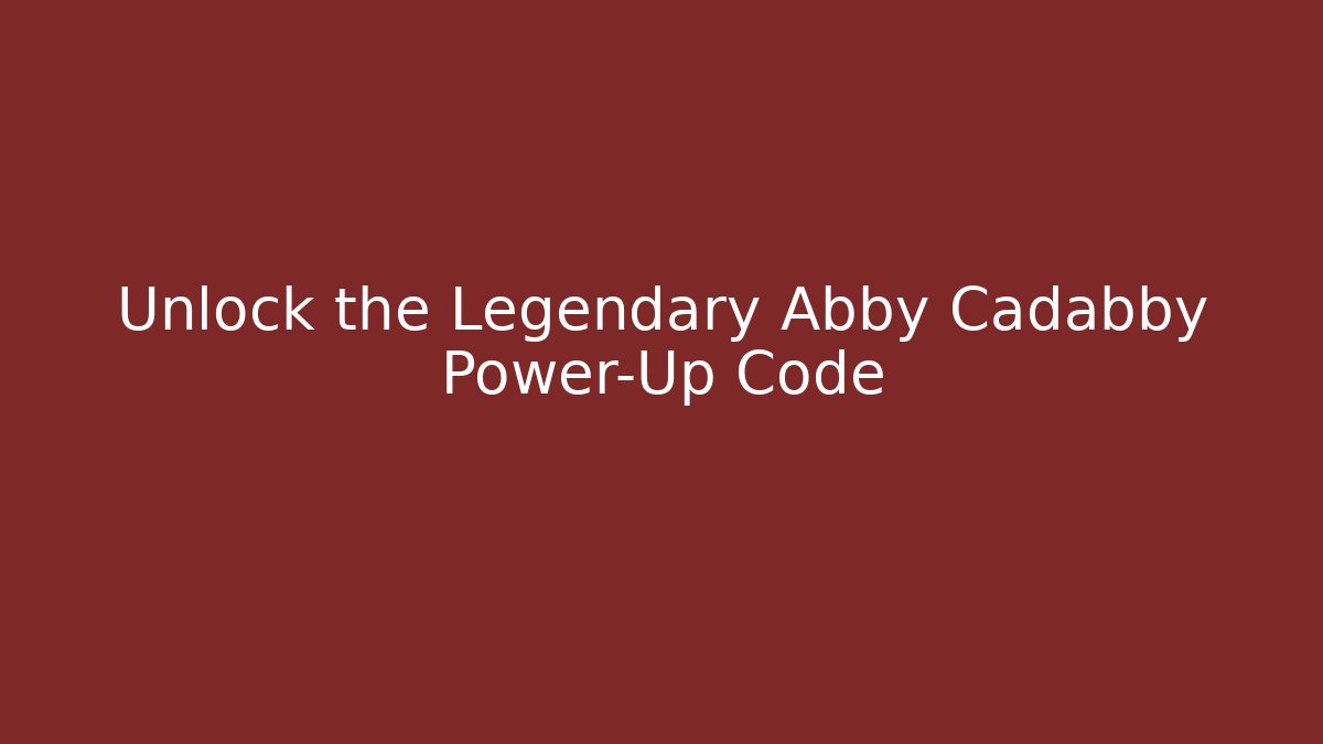 Unlock the Legendary Abby Cadabby Power-Up Code