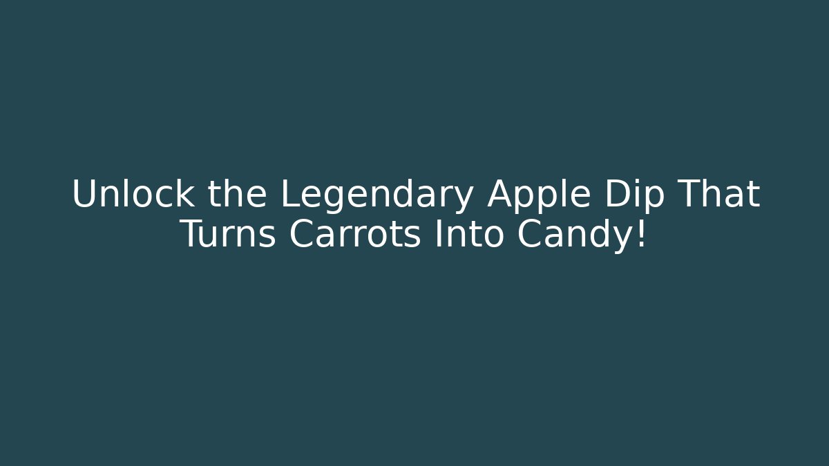 Unlock the Legendary Apple Dip That Turns Carrots Into Candy!