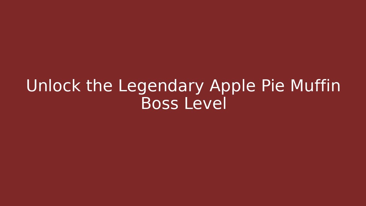 Unlock the Legendary Apple Pie Muffin Boss Level