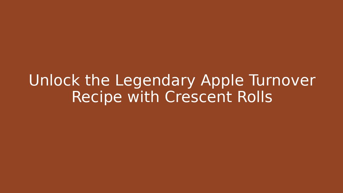 Unlock the Legendary Apple Turnover Recipe with Crescent Rolls