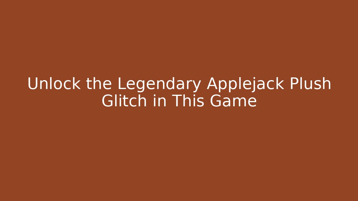 Unlock the Legendary Applejack Plush Glitch in This Game