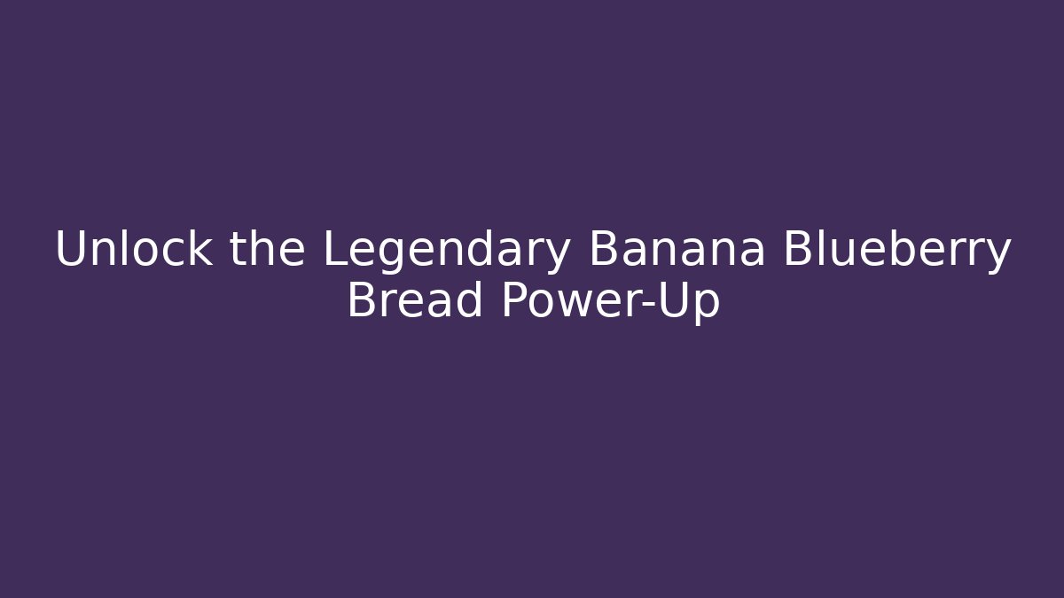 Unlock the Legendary Banana Blueberry Bread Power-Up - Critter Realm
