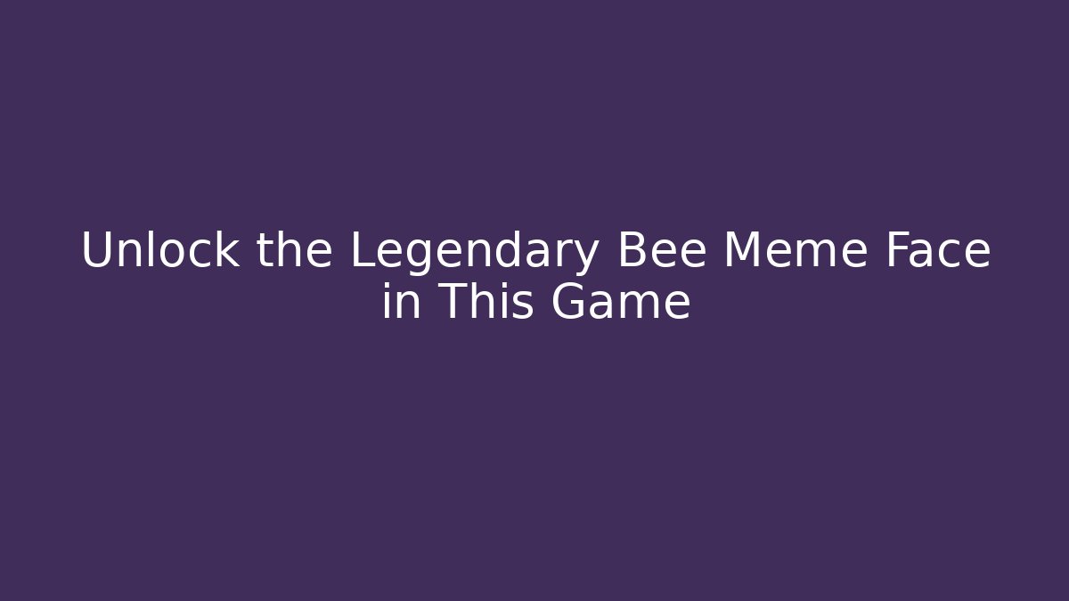Unlock the Legendary Bee Meme Face in This Game - Critter Realm