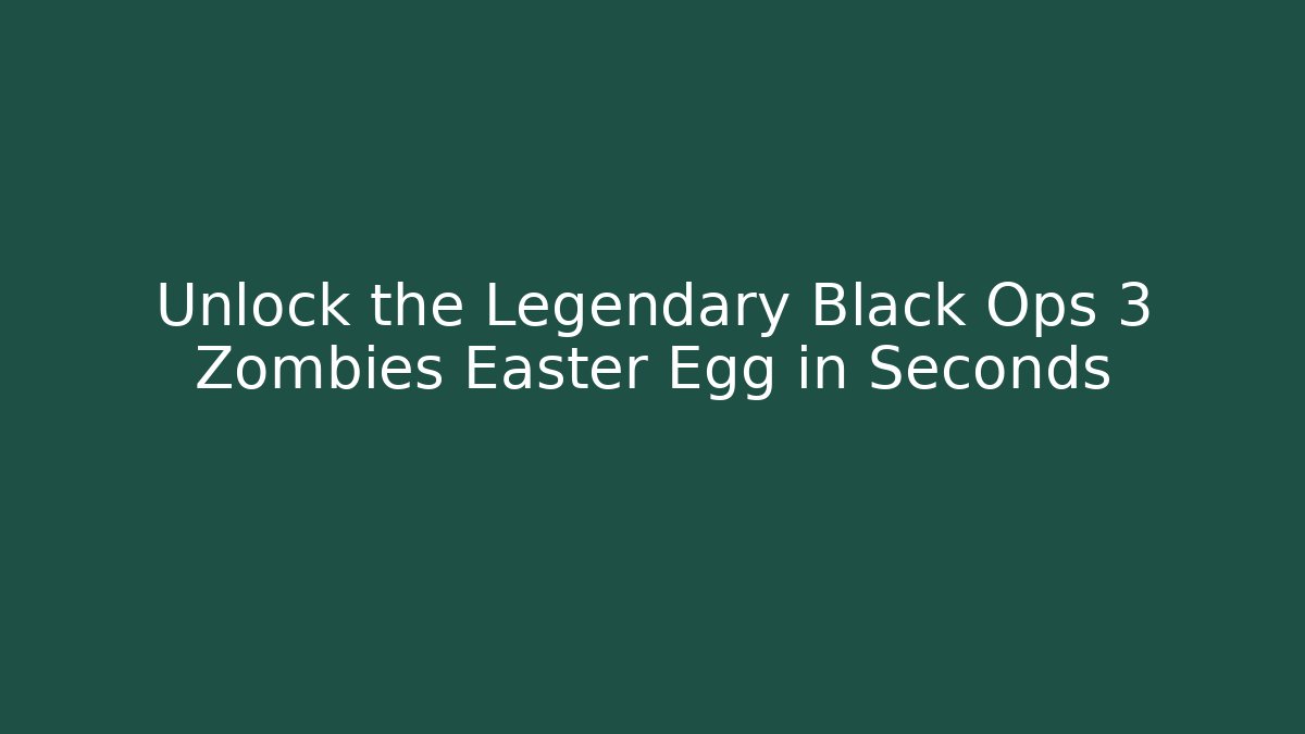 Unlock the Legendary Black Ops 3 Zombies Easter Egg in Seconds