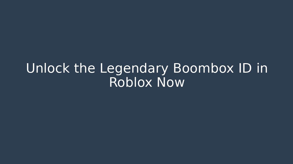 Unlock the Legendary Boombox ID in Roblox Now
