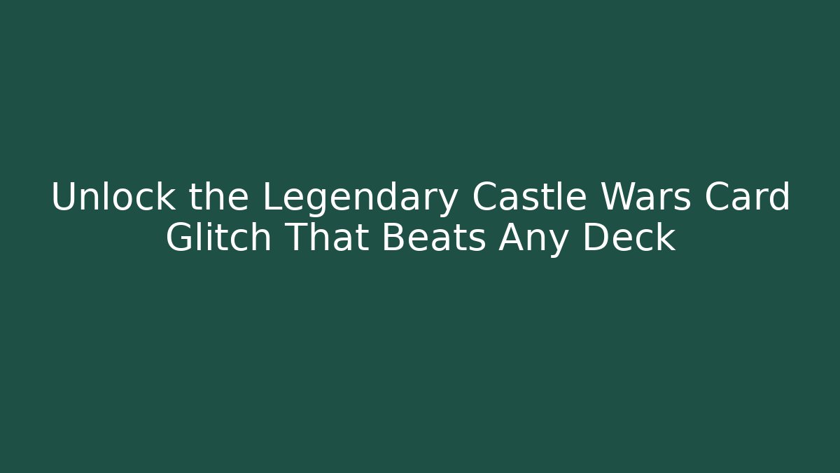 Unlock the Legendary Castle Wars Card Glitch That Beats Any Deck - Critter Realm