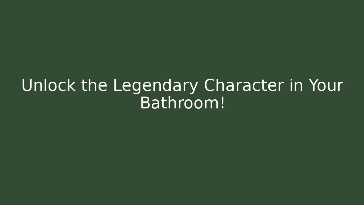 Unlock the Legendary Character in Your Bathroom! - Critter Realm