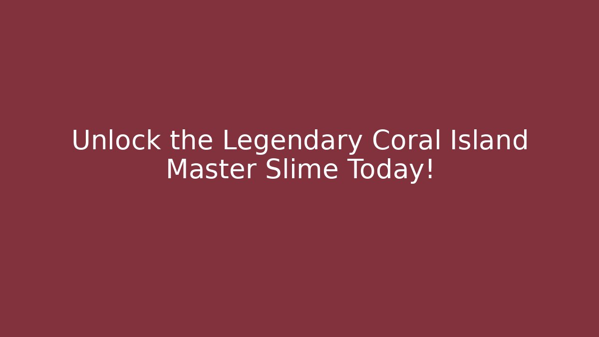 Unlock the Legendary Coral Island Master Slime Today!