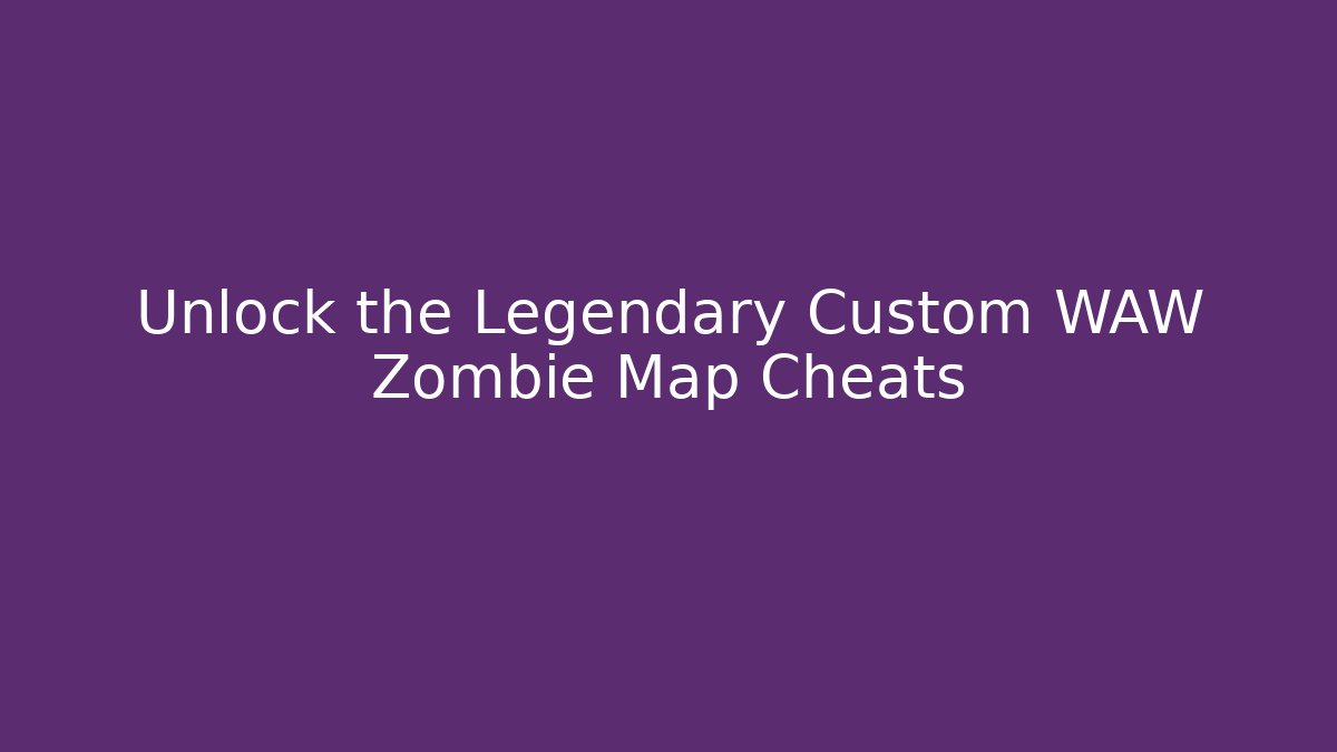 Unlock the Legendary Custom WAW Zombie Map Cheats - Critter Realm