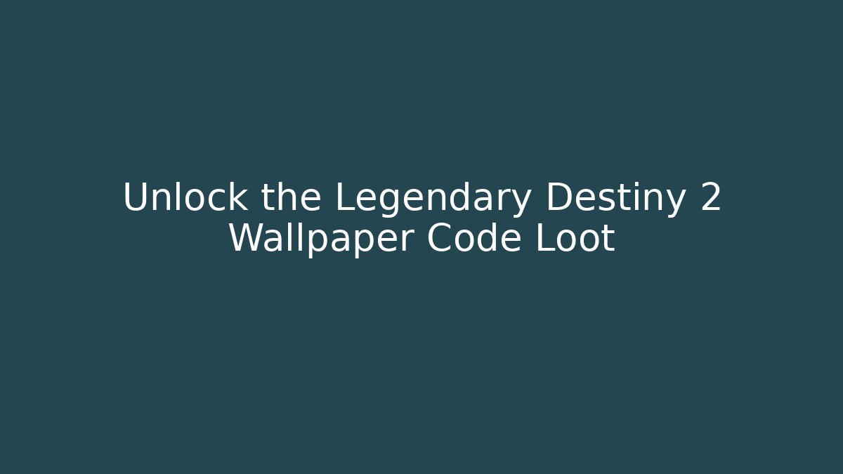Unlock the Legendary Destiny 2 Wallpaper Code Loot - Critter Realm
