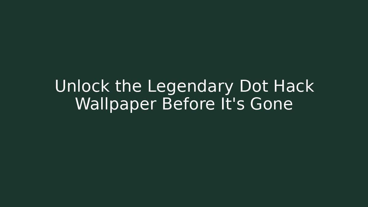 Unlock the Legendary Dot Hack Wallpaper Before It's Gone - Critter Realm