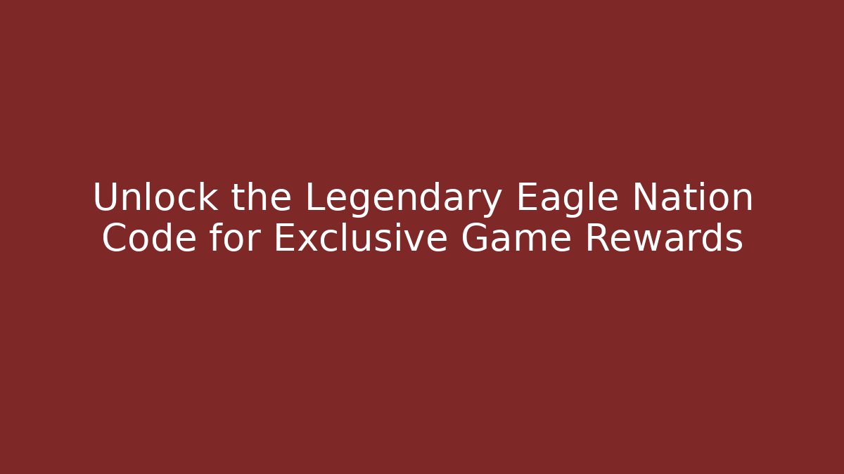Unlock the Legendary Eagle Nation Code for Exclusive Game Rewards