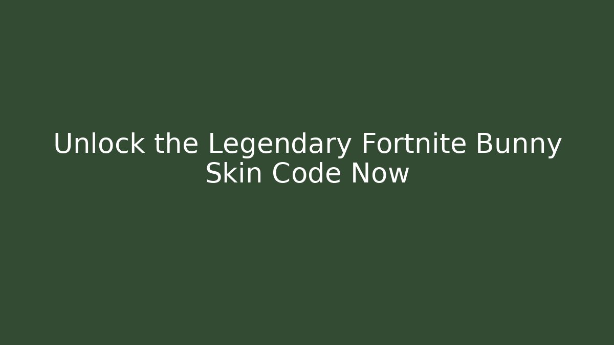 Unlock the Legendary Fortnite Bunny Skin Code Now