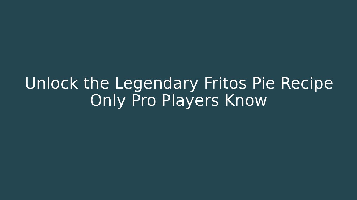Unlock the Legendary Fritos Pie Recipe Only Pro Players Know