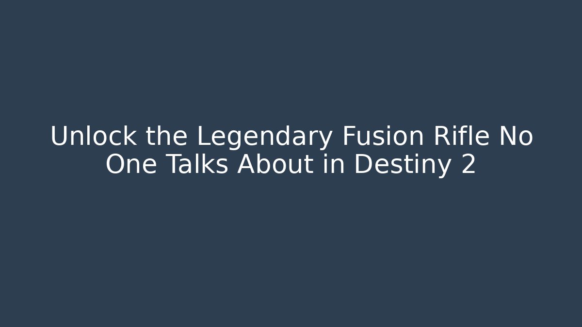 Unlock the Legendary Fusion Rifle No One Talks About in Destiny 2