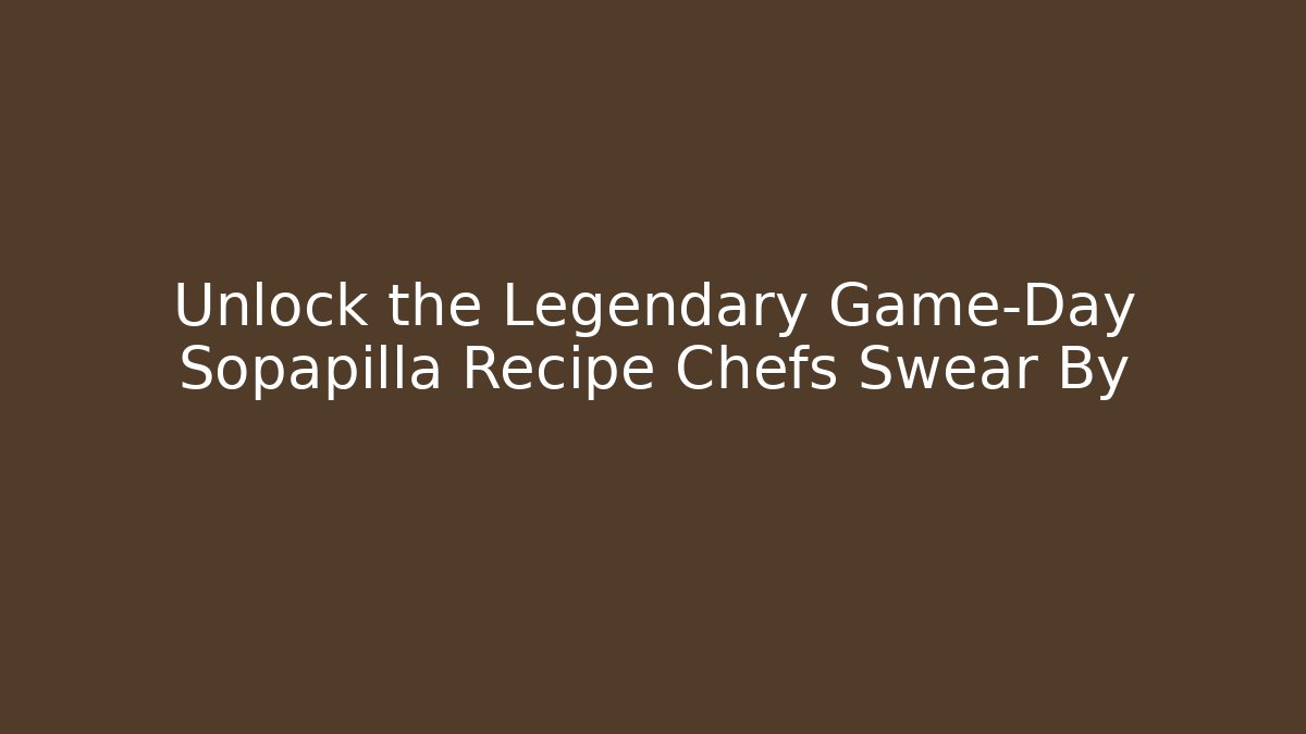 Unlock the Legendary Game-Day Sopapilla Recipe Chefs Swear By