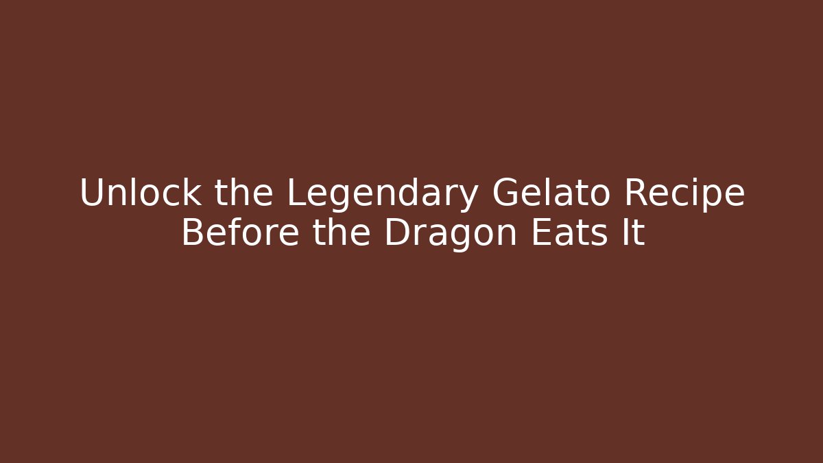 Unlock the Legendary Gelato Recipe Before the Dragon Eats It