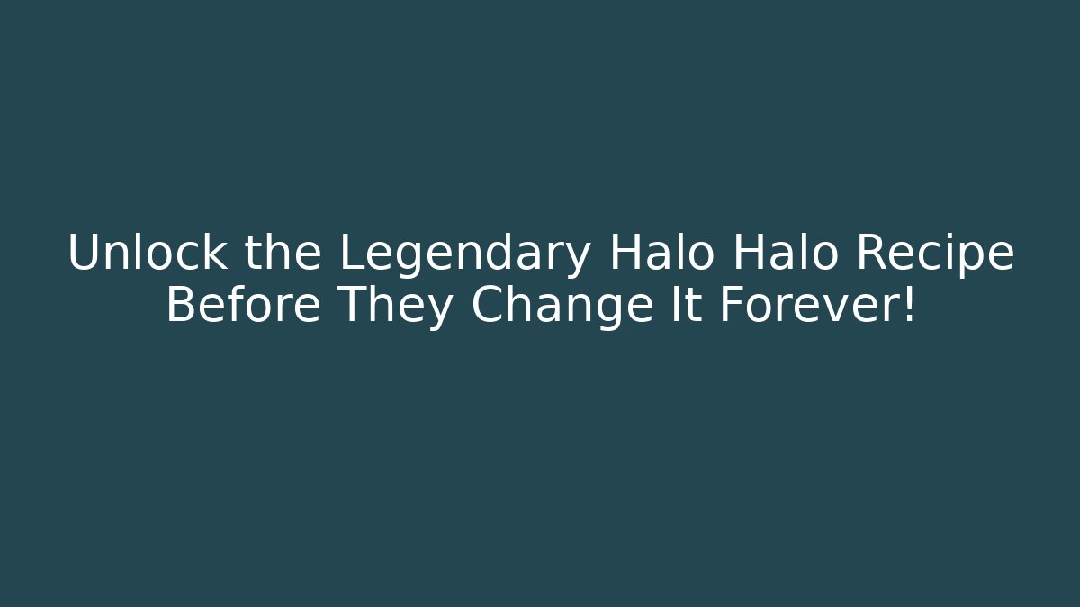 Unlock the Legendary Halo Halo Recipe Before They Change It Forever!
