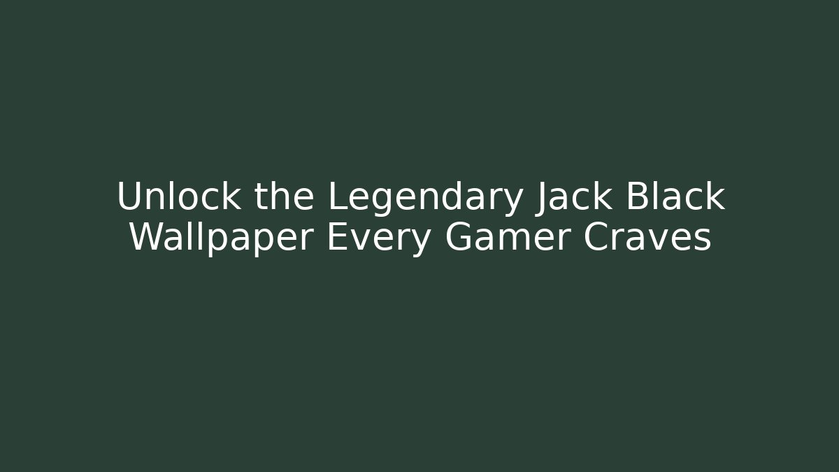 Unlock the Legendary Jack Black Wallpaper Every Gamer Craves