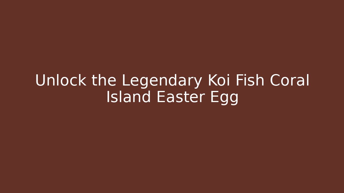 Unlock the Legendary Koi Fish Coral Island Easter Egg