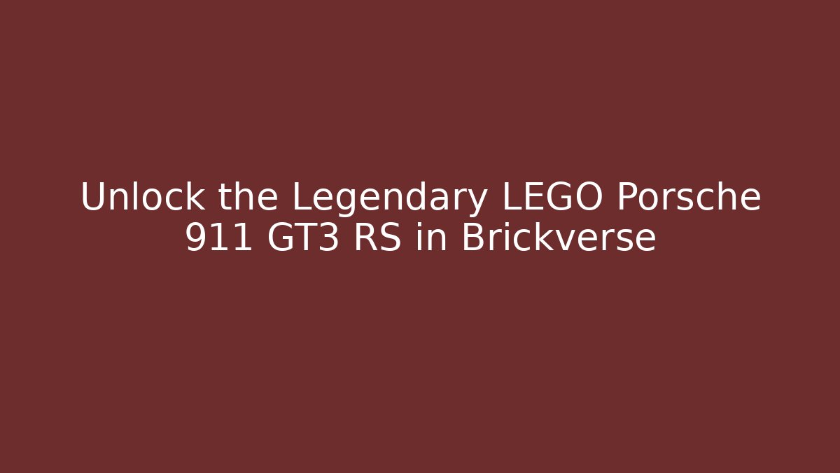 Unlock the Legendary LEGO Porsche 911 GT3 RS in Brickverse