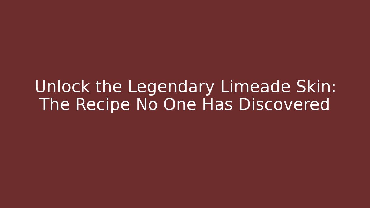 Unlock the Legendary Limeade Skin: The Recipe No One Has Discovered