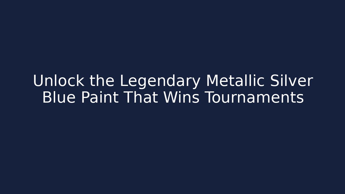 Unlock the Legendary Metallic Silver Blue Paint That Wins Tournaments